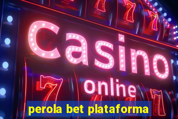 perola bet plataforma